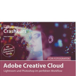 <b>Crashkurs Adobe Creative Cloud für Fotografen</b><br />Lightroom und Photoshop im perfekten Workflow
