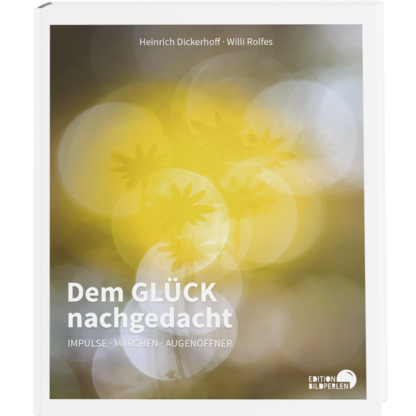 <b>Dem GLÜCK nachgedacht</b><br />Impulse - Märchen - Augenöffner