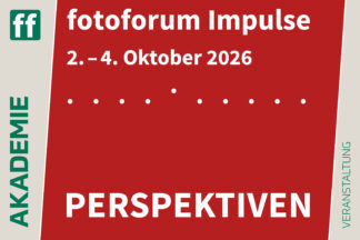 fotoforum Akademie 43 <b>fotoforum Impulse - 2026</b><br />2. - 4. Oktober 2026